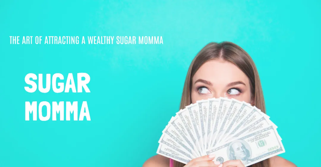 Attracting a Wealthy Sugar Momma